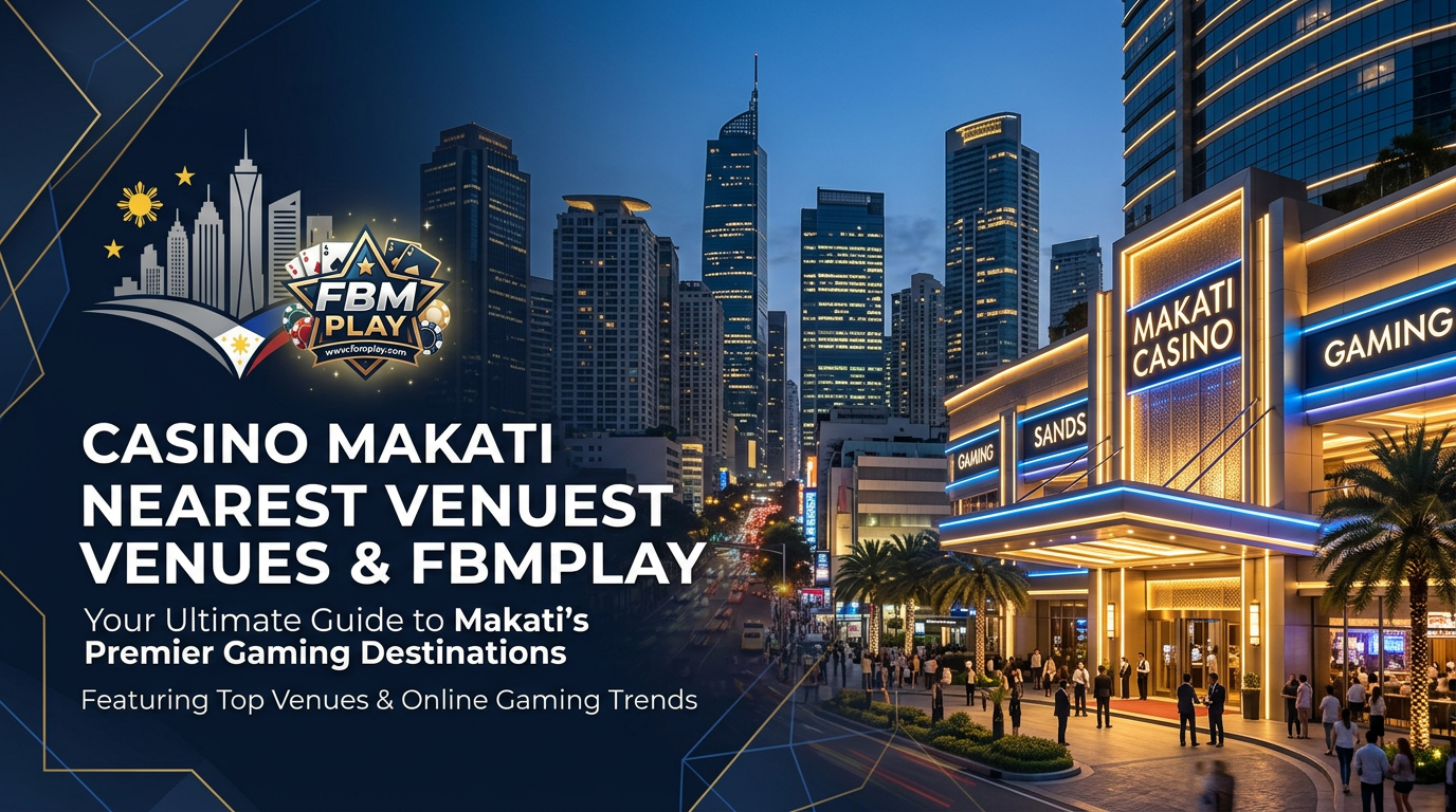 Casino Makati Philippines: Nearest Venues & FBMPLAY