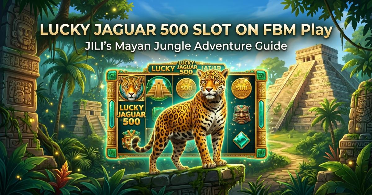 Lucky Jaguar 500 Slot on FBM Play: JILI Mayan Slot Guide